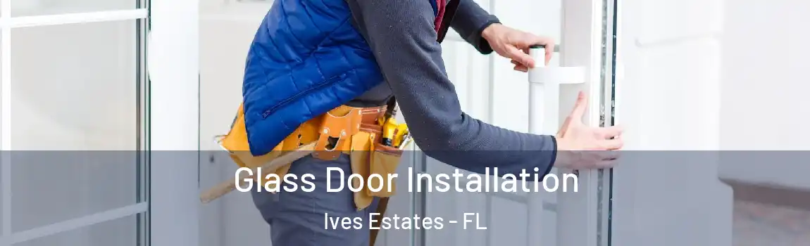 Glass Door Installation Ives Estates - FL