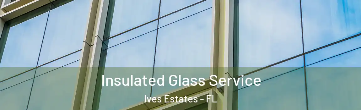 Insulated Glass Service Ives Estates - FL